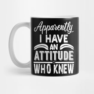 apparently i have an attitude who knew Mug